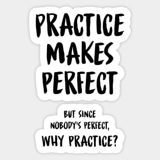 Practice Makes Perfect Funny Sarcastic Quote Sticker